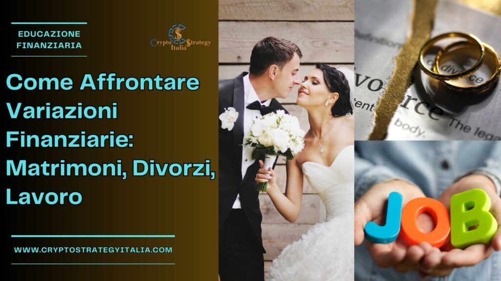 Come Affrontare Variazioni Finanziarie: Matrimoni, Divorzi, Lavoro