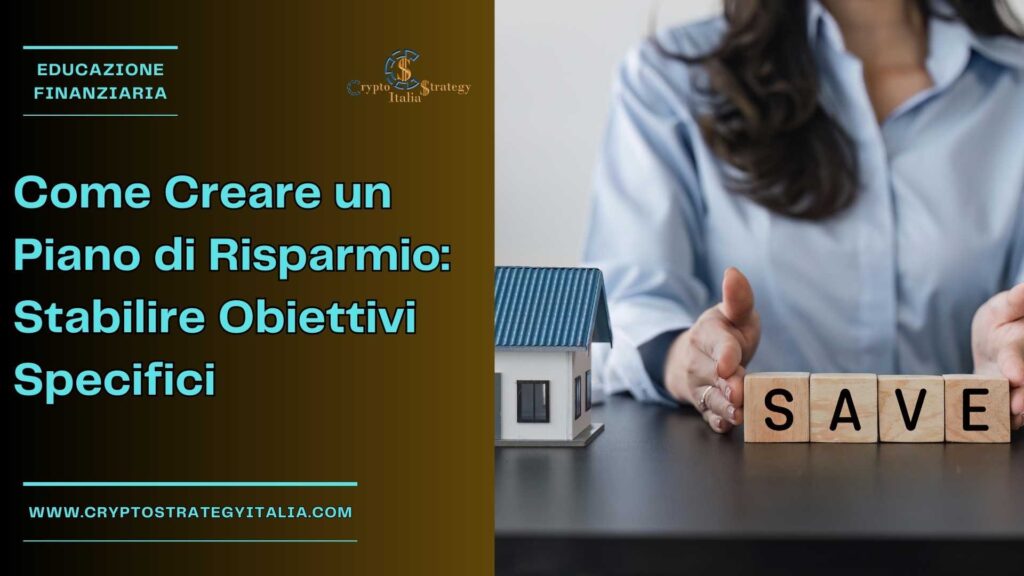 Come Creare un Piano di Risparmio: Stabilire Obiettivi Specifici