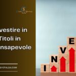 Come Investire in Azioni e Titoli in Modo Consapevole