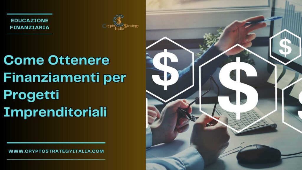 Come Ottenere Finanziamenti per Progetti Imprenditoriali