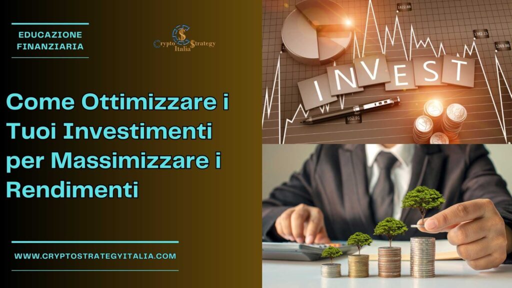 Come Ottimizzare i Tuoi Investimenti per Massimizzare i Rendimenti