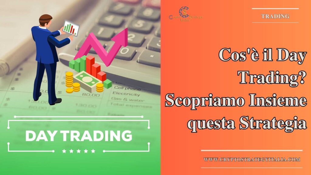 Cos’è il Day Trading? Scopriamo Insieme questa Strategia.