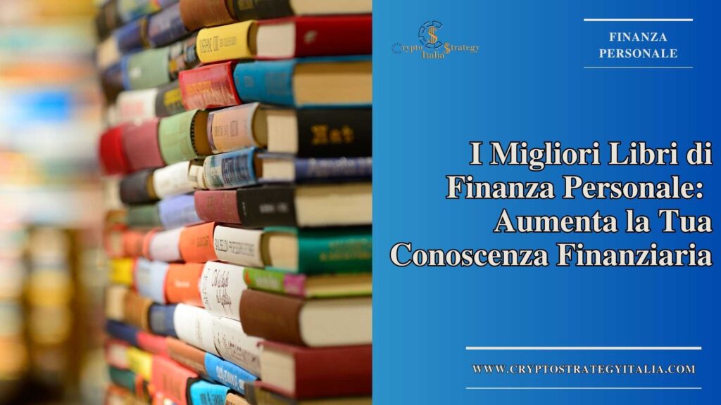 I Migliori Libri di Finanza Personale: Aumenta la Tua Conoscenza Finanziaria