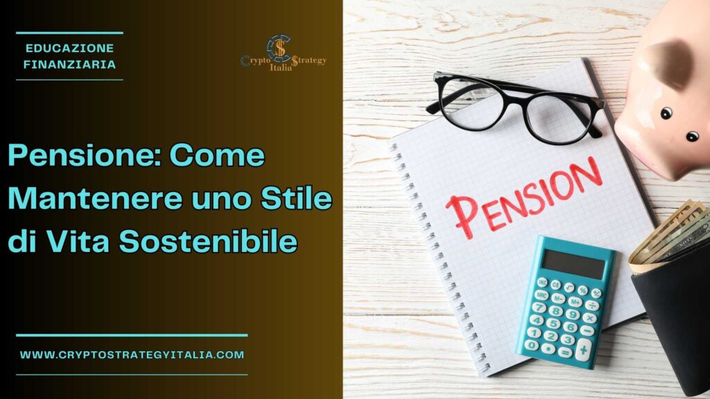 Pensione: Come Mantenere uno Stile di Vita Sostenibile