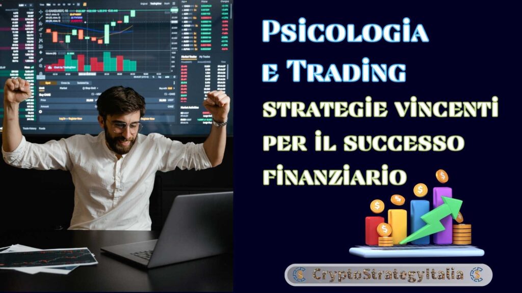 Psicologia e Trading: strategie vincenti per il successo finanziario Psicologia e Trading: strategie vincenti per il successo finanziario